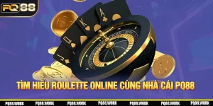 Tìm hiểu Roulette online cùng nhà cái PQ88