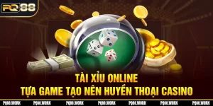 Tài xỉu online - Tựa game tạo nên huyền thoại casino